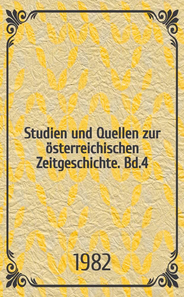 Studien und Quellen zur österreichischen Zeitgeschichte. Bd.4 : Studien und Quellen zur österreichischen Zeitgeschichte