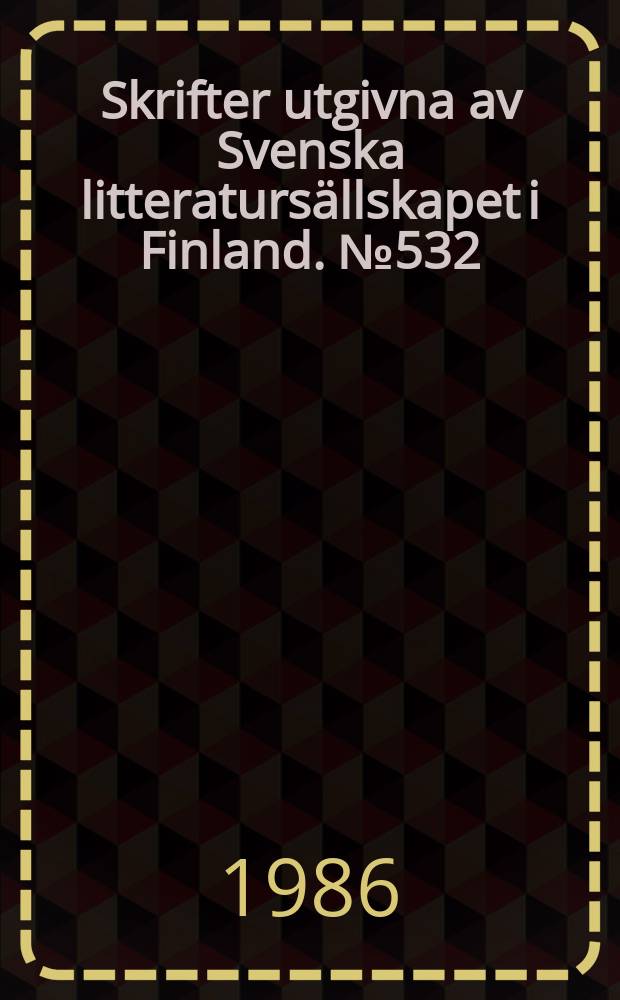 Skrifter utgivna av Svenska litteratursällskapet i Finland. №532