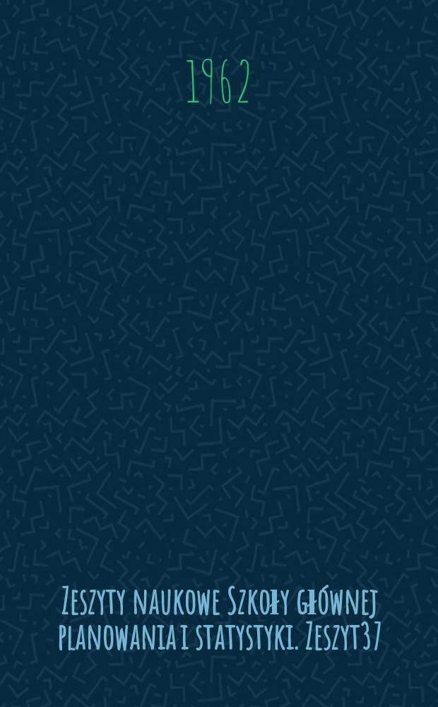 Zeszyty naukowe Szkoły gł&oacute;wnej planowania i statystyki. Zeszyt37 : Zagadnienia historii społeczno-gospodarczej