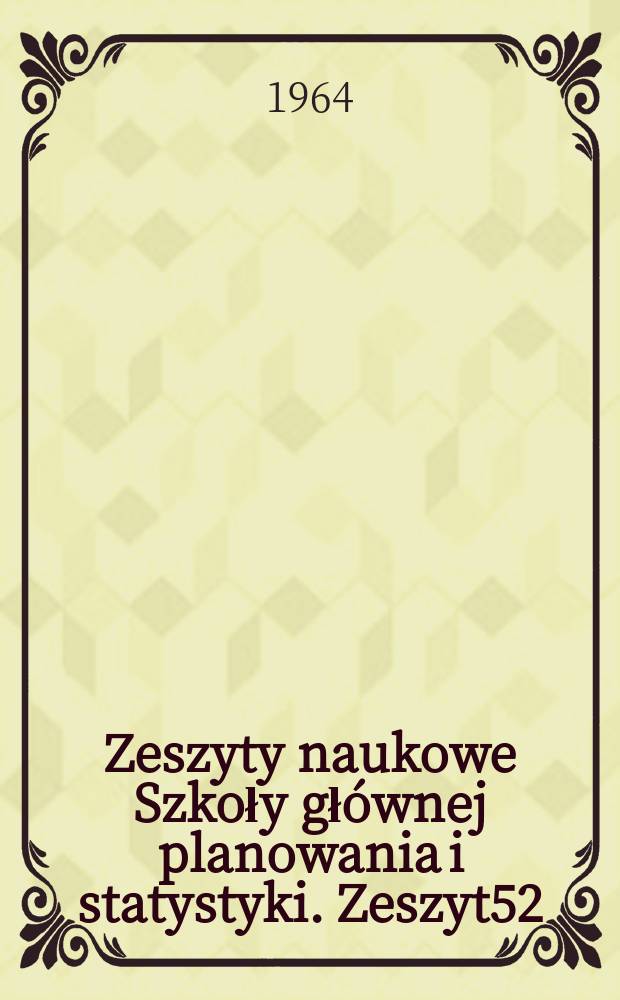 Zeszyty naukowe Szkoły głównej planowania i statystyki. [Zeszyt]52 : Z problematyki handlu wewnętrznego