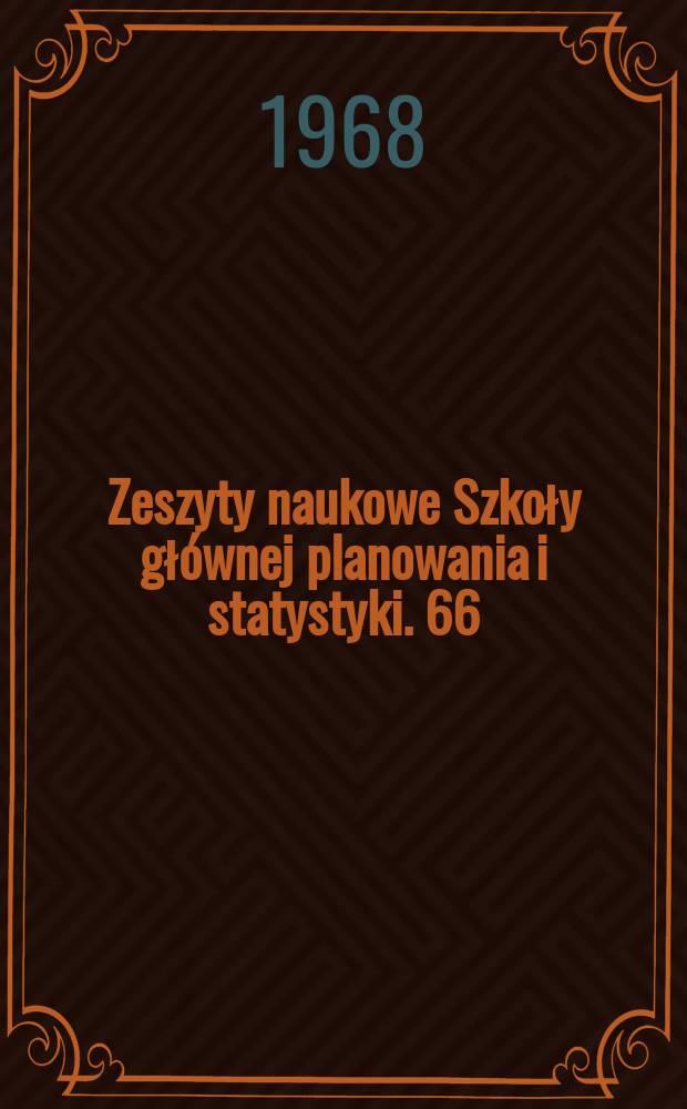 Zeszyty naukowe Szkoły gł&oacute;wnej planowania i statystyki. 66 : (Rozw&oacute;j rozmieszczenie i usprawnienia w przemyśle )