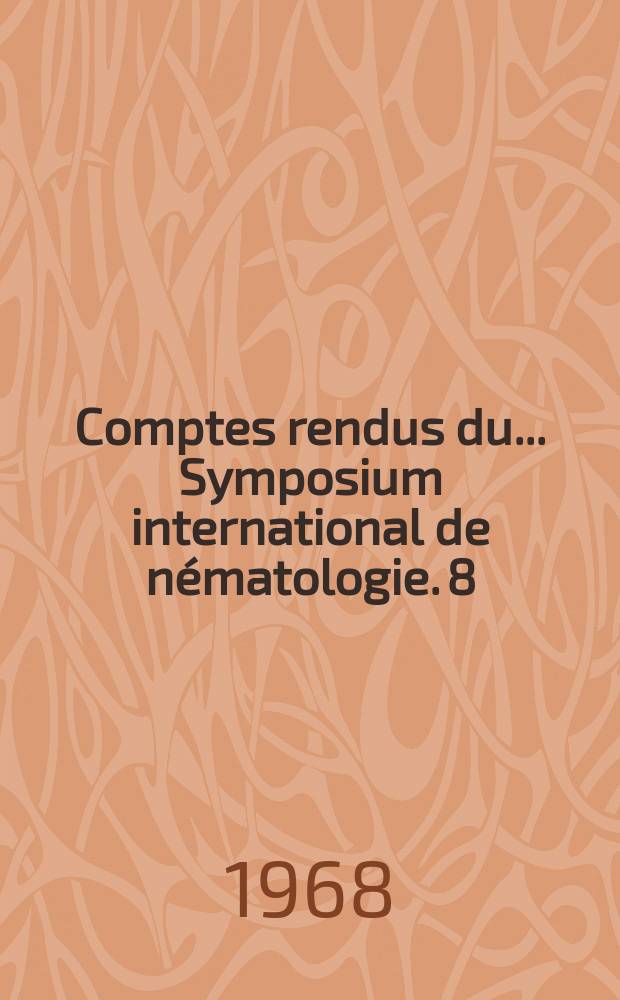 Comptes rendus du ... Symposium international de nématologie. 8 : 1965
