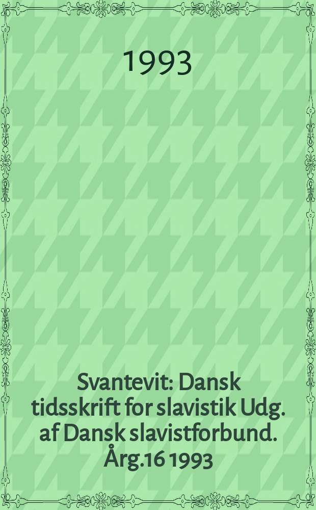Svantevit : Dansk tidsskrift for slavistik Udg. af Dansk slavistforbund. Årg.16 1993/1994, №1 : Dansk - russiske forbindelser gennem 500 r