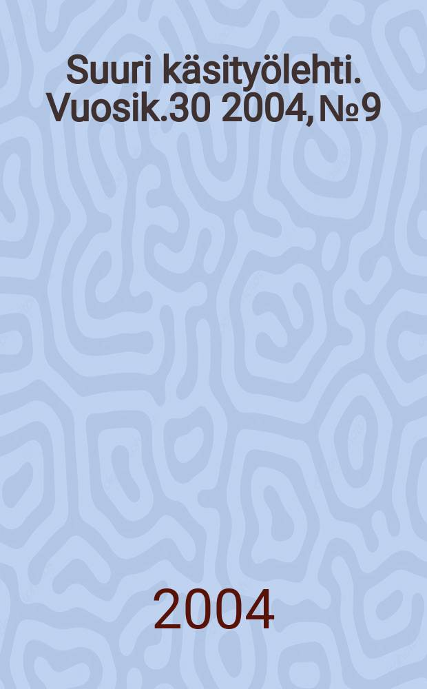 Suuri käsityölehti. Vuosik.30 2004, №9