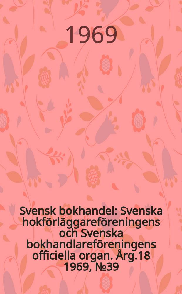 Svensk bokhandel : Svenska hokförläggareföreningens och Svenska bokhandlareföreningens officiella organ. Årg.18 1969, №39 : Barnboksnummer
