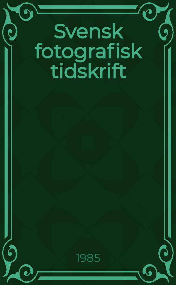 Svensk fotografisk tidskrift : Organ for Svenska fotografernas förbund. 1985, №1