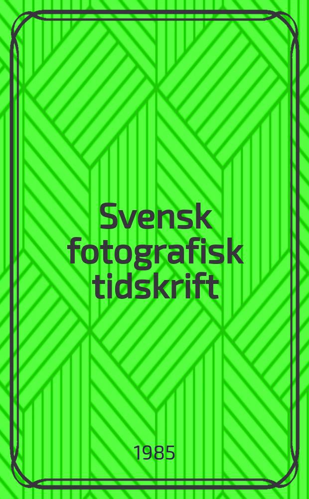 Svensk fotografisk tidskrift : Organ for Svenska fotografernas förbund. 1985, №2