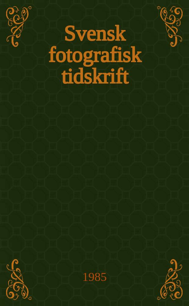 Svensk fotografisk tidskrift : Organ for Svenska fotografernas f&ouml;rbund. 1985, №4