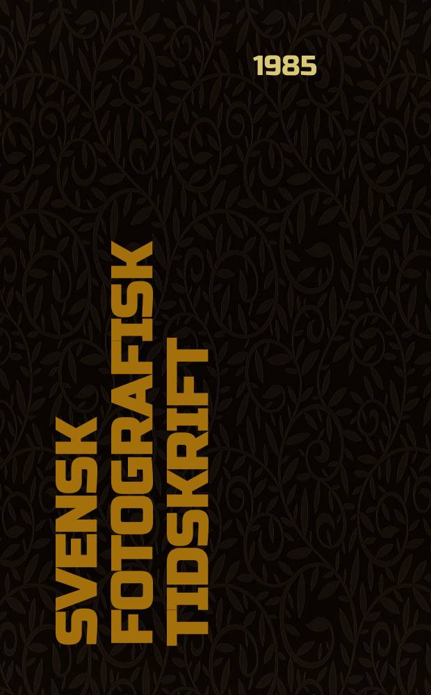 Svensk fotografisk tidskrift : Organ for Svenska fotografernas förbund. 1985, №6