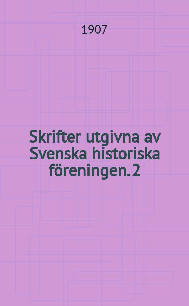 Skrifter utgivna av Svenska historiska föreningen. 2