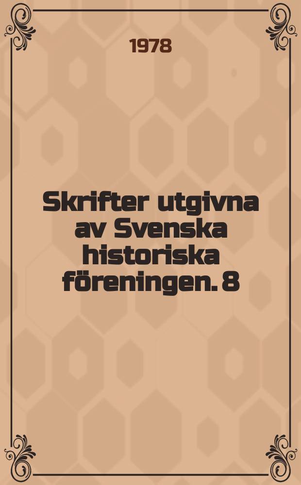 Skrifter utgivna av Svenska historiska föreningen. 8