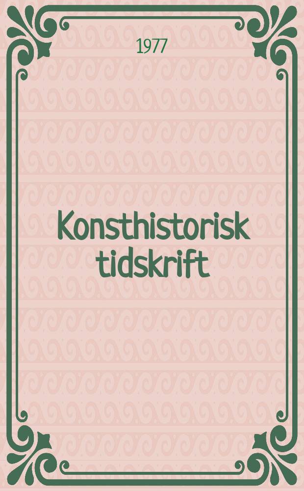 Konsthistorisk tidskrift : Revy för konst. och konstforskning utgiv. a.v. Konsthistoriska sällskapet. Svensk konstvetenskaplig bibliografi