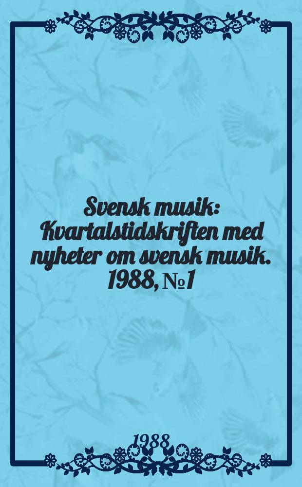 Svensk musik : Kvartalstidskriften med nyheter om svensk musik. 1988, №1