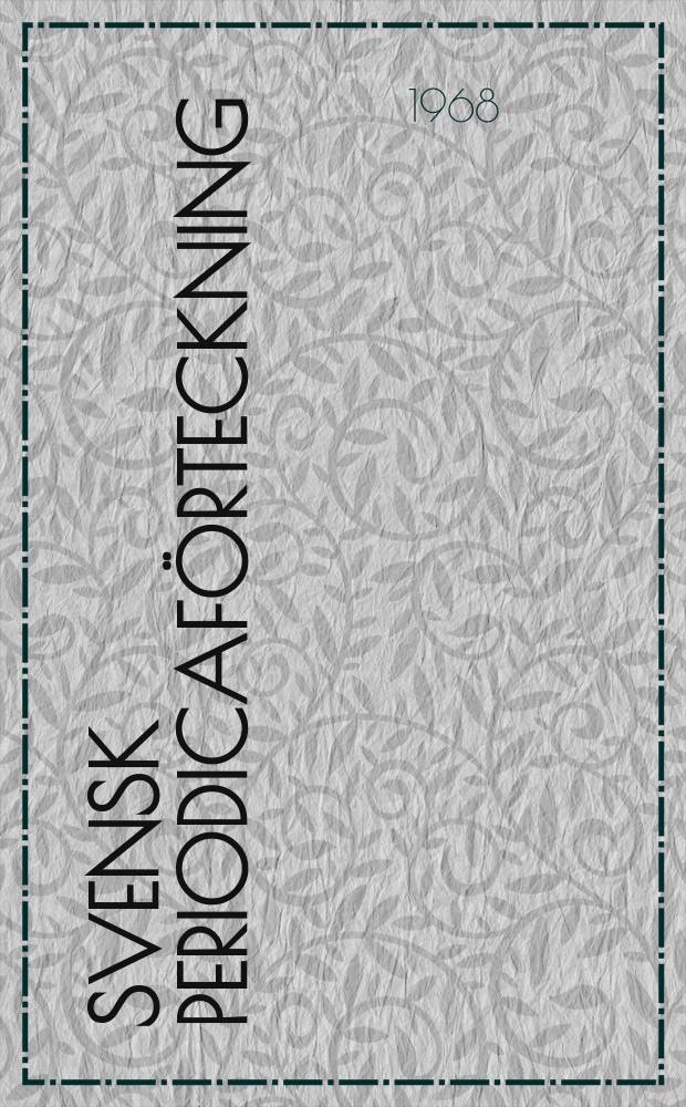 Svensk periodicaf&ouml;rteckning = Current Swedish periodicals : Tidskr., Srsb., dagstidn. och rapportser