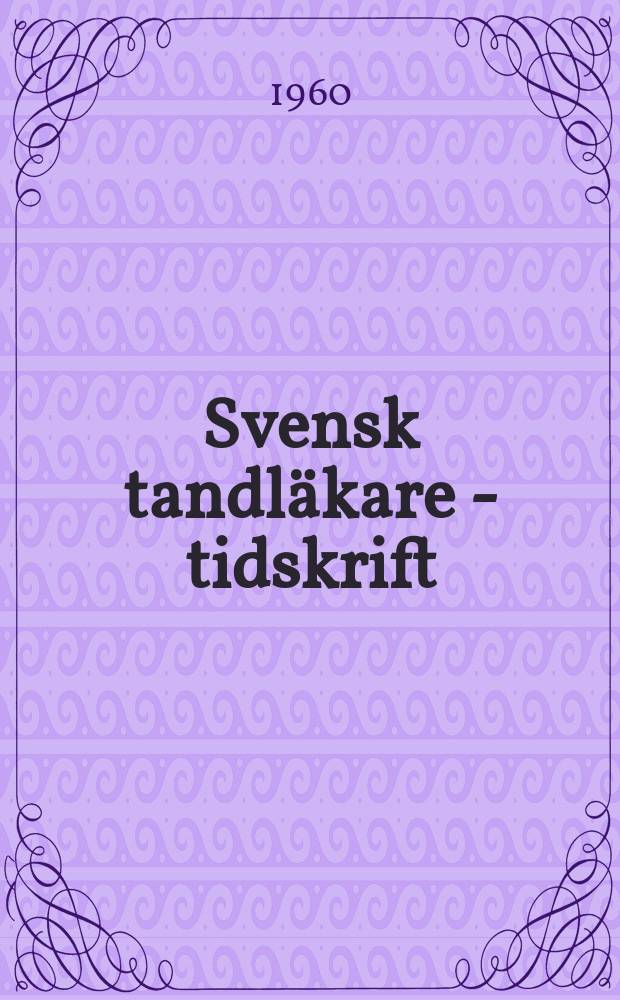 Svensk tandläkare - tidskrift : Organ for Svenska tandläkare sällskapet Fortsättning av Svenska tandläkare - sällskapets förhandlingar 1897-1899 och Nordisk tandslakare - tidskrift 1900-1907. Vol.53, №5