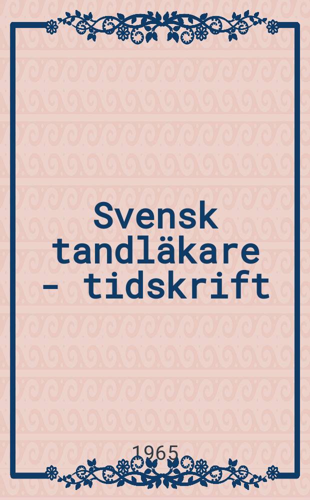 Svensk tandläkare - tidskrift : Organ for Svenska tandläkare sällskapet Fortsättning av Svenska tandläkare - sällskapets förhandlingar 1897-1899 och Nordisk tandslakare - tidskrift 1900-1907. Vol.58, №3
