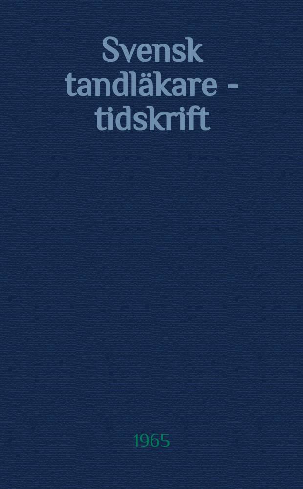 Svensk tandl&auml;kare - tidskrift : Organ for Svenska tandl&auml;kare s&auml;llskapet Forts&auml;ttning av Svenska tandl&auml;kare - s&auml;llskapets f&ouml;rhandlingar 1897-1899 och Nordisk tandslakare - tidskrift 1900-1907. Vol.58, №5