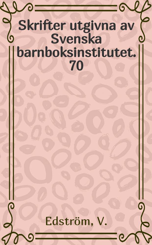 Skrifter utgivna av Svenska barnboksinstitutet. 70 : Astrid Lindgren