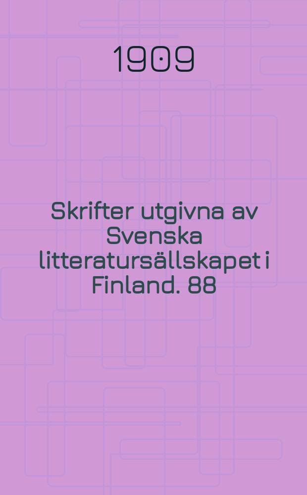 Skrifter utgivna av Svenska litteratursällskapet i Finland. 88 : 1908