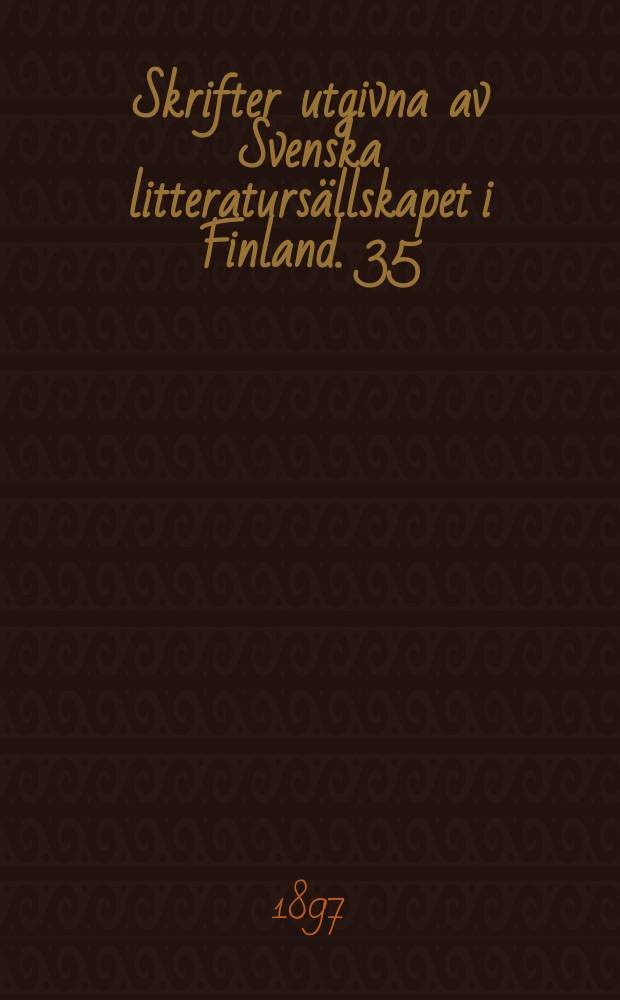 Skrifter utgivna av Svenska litteratursällskapet i Finland. 35 : Katalog öfver den svenska litteraturen i Finland samt arbeten af inhemska författare pa främmande språk 1891-1895