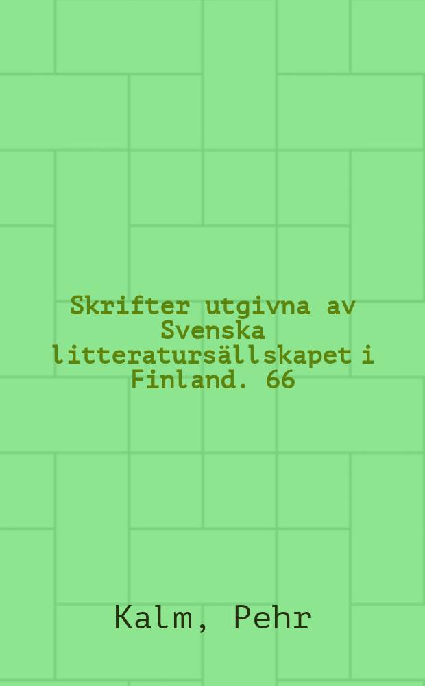 Skrifter utgivna av Svenska litteraturs&auml;llskapet i Finland. 66 : Pehr Kalms resa till Norra Amerika
