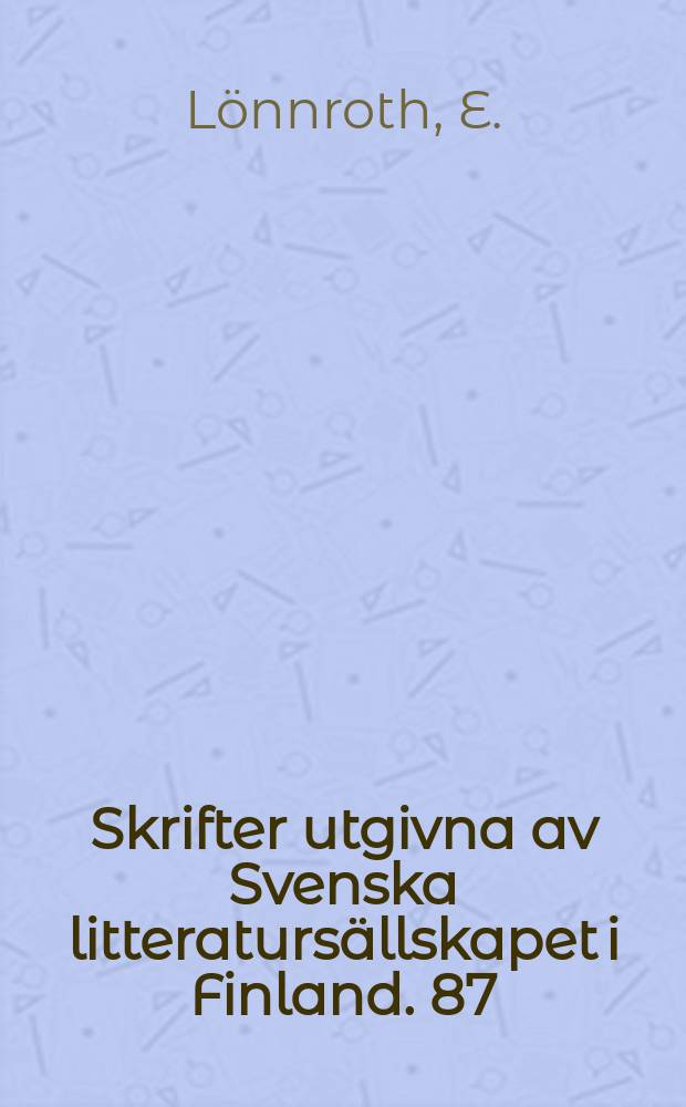 Skrifter utgivna av Svenska litteratursällskapet i Finland. 87 : Elias Lönnrots svenska skriften