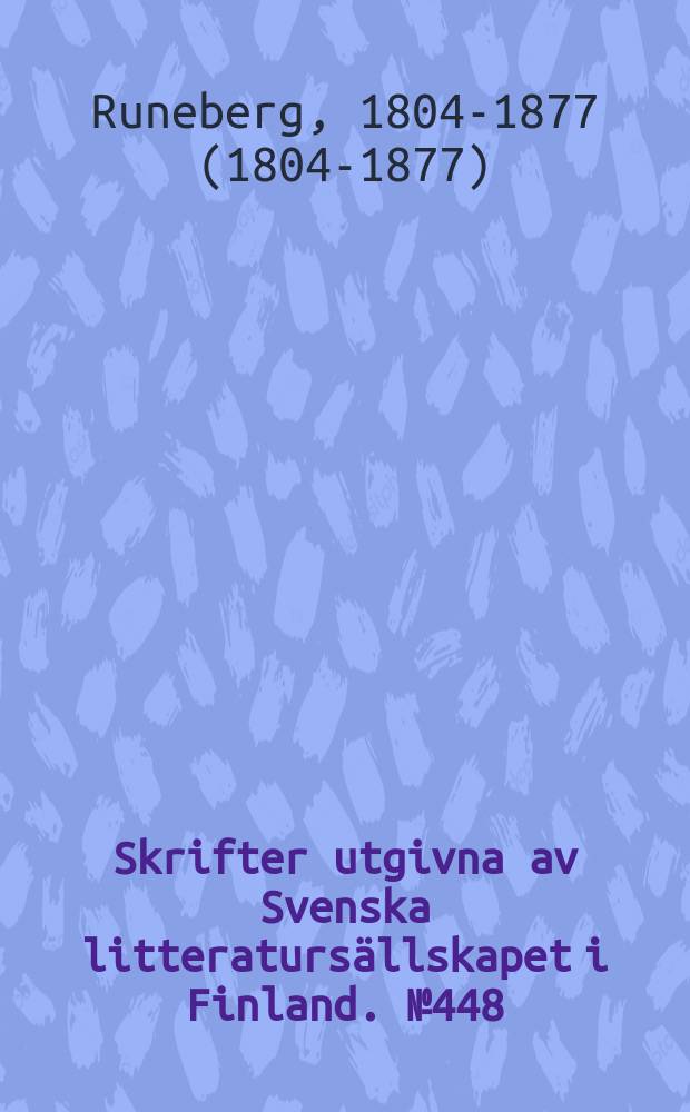 Skrifter utgivna av Svenska litteratursällskapet i Finland. №448:1 : Samlade skrifter av Johan Ludvig Runeberg
