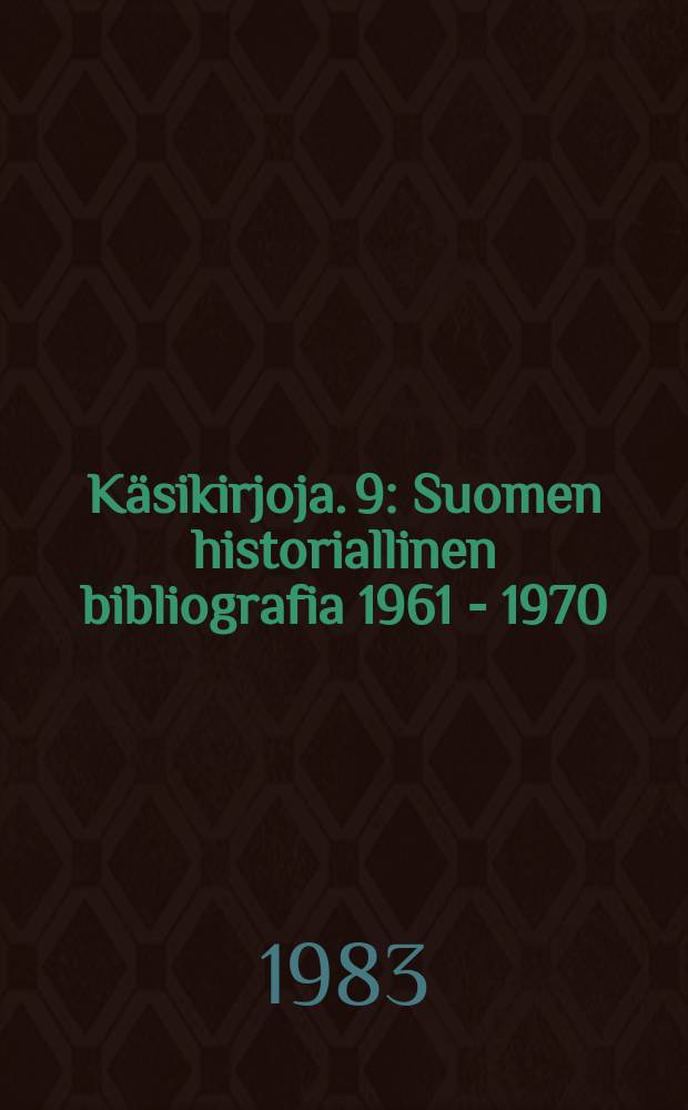 Käsikirjoja. 9 : Suomen historiallinen bibliografia 1961 - 1970