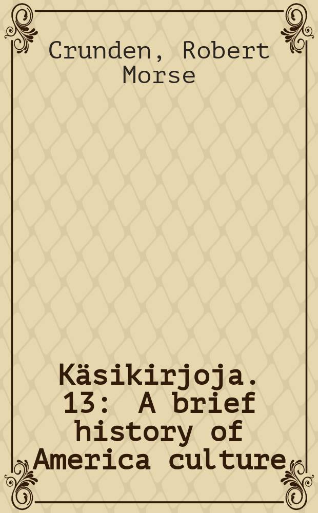 K&auml;sikirjoja. 13 : A brief history of America culture