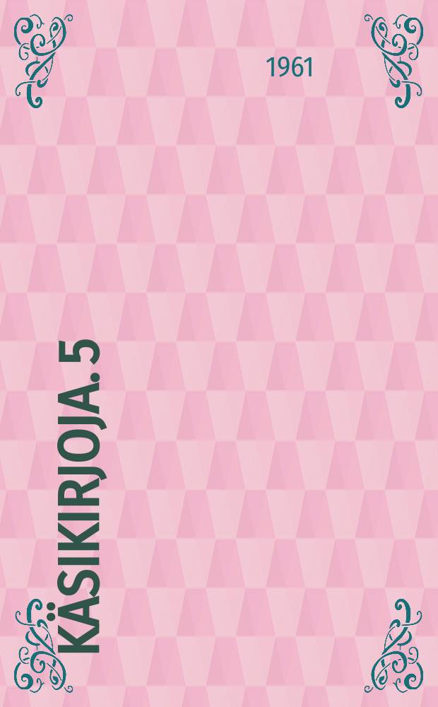 K&auml;sikirjoja. 5