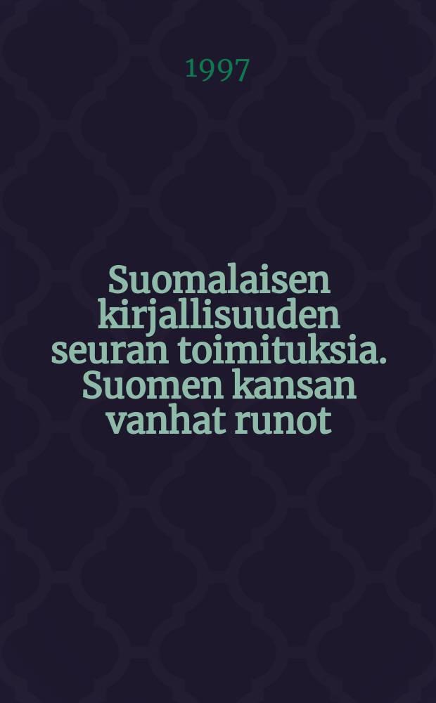 Suomalaisen kirjallisuuden seuran toimituksia. Suomen kansan vanhat runot