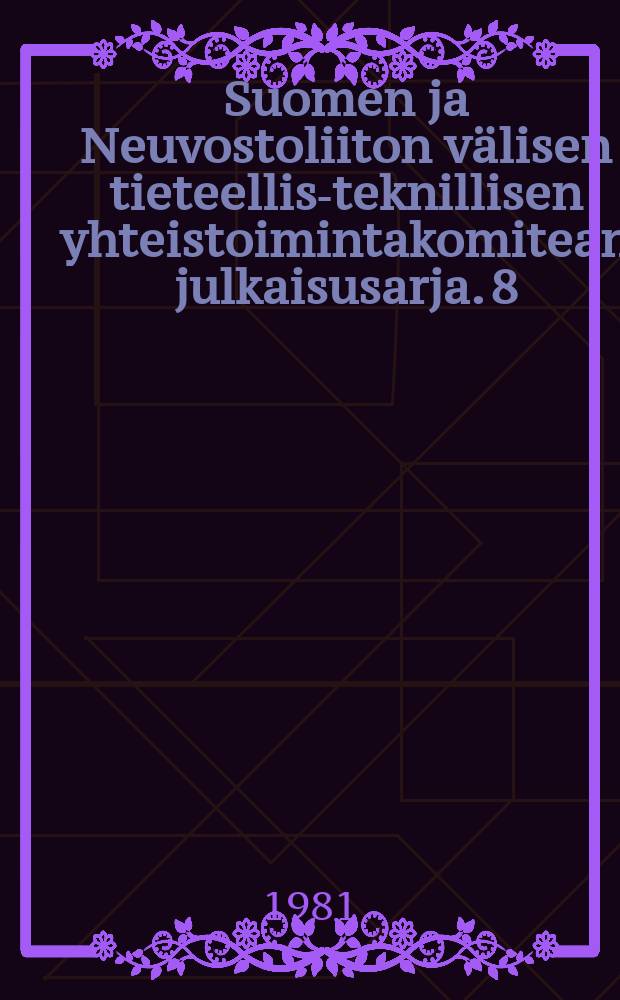 Suomen ja Neuvostoliiton välisen tieteellis-teknillisen yhteistoimintakomitean julkaisusarja. 8 : Energian säästö rakentamisessa ja rakennusten käytössä