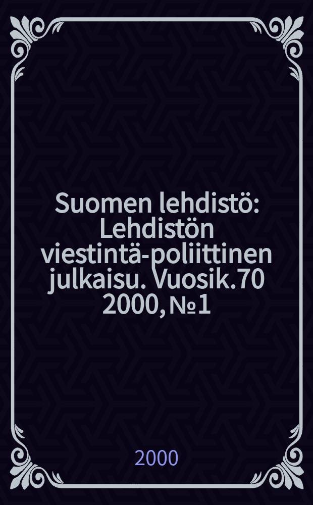 Suomen lehdistö : Lehdistön viestintä-poliittinen julkaisu. [Vuosik.70] 2000, №1