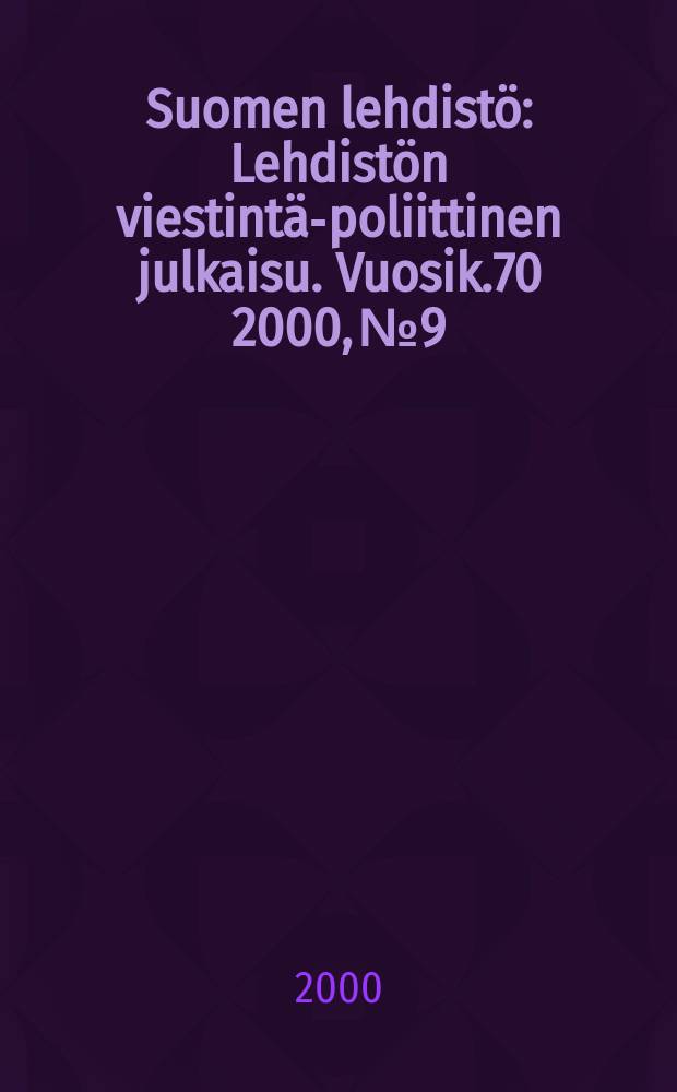 Suomen lehdistö : Lehdistön viestintä-poliittinen julkaisu. [Vuosik.70] 2000, №9