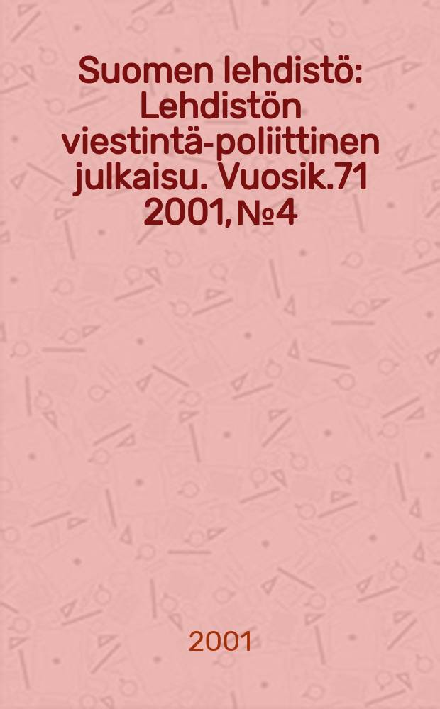 Suomen lehdistö : Lehdistön viestintä-poliittinen julkaisu. [Vuosik.71] 2001, №4