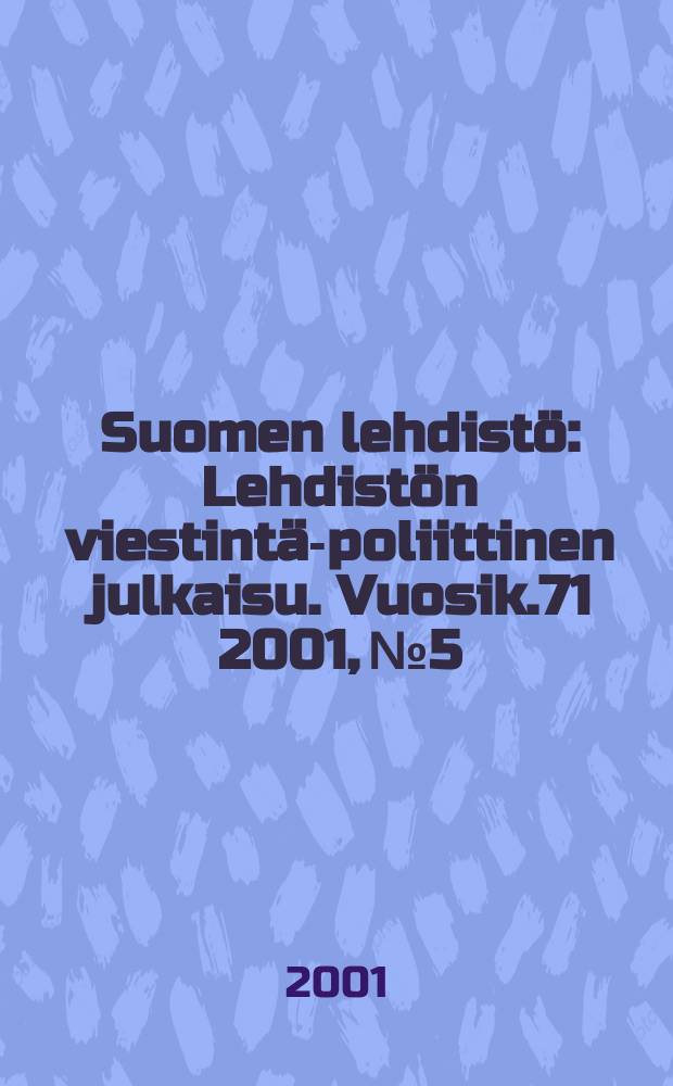 Suomen lehdist&ouml; : Lehdist&ouml;n viestint&auml;-poliittinen julkaisu. [Vuosik.71] 2001, №5