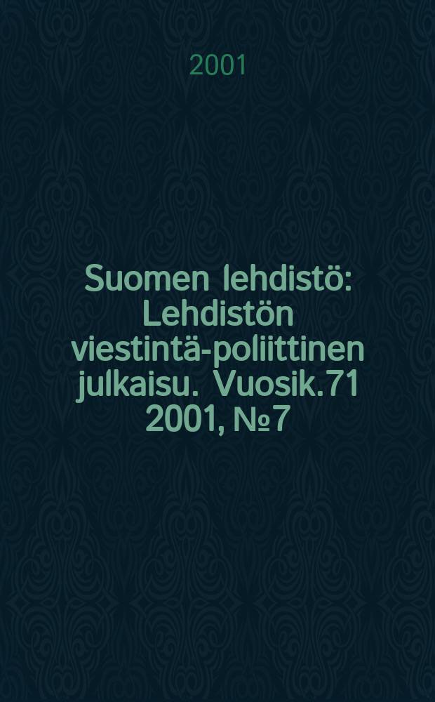 Suomen lehdist&ouml; : Lehdist&ouml;n viestint&auml;-poliittinen julkaisu. [Vuosik.71] 2001, №7