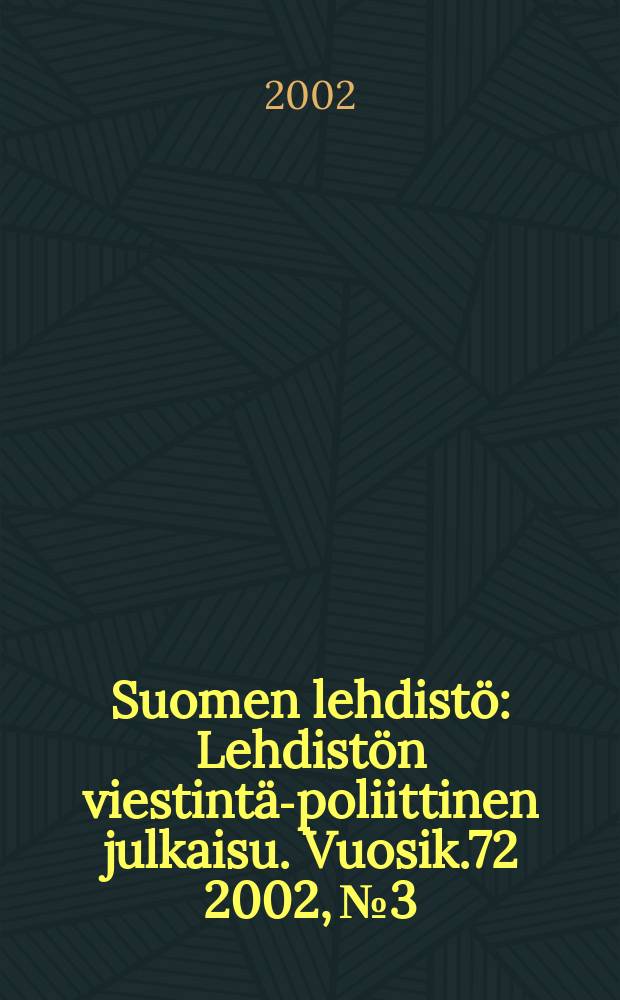 Suomen lehdistö : Lehdistön viestintä-poliittinen julkaisu. [Vuosik.72] 2002, №3