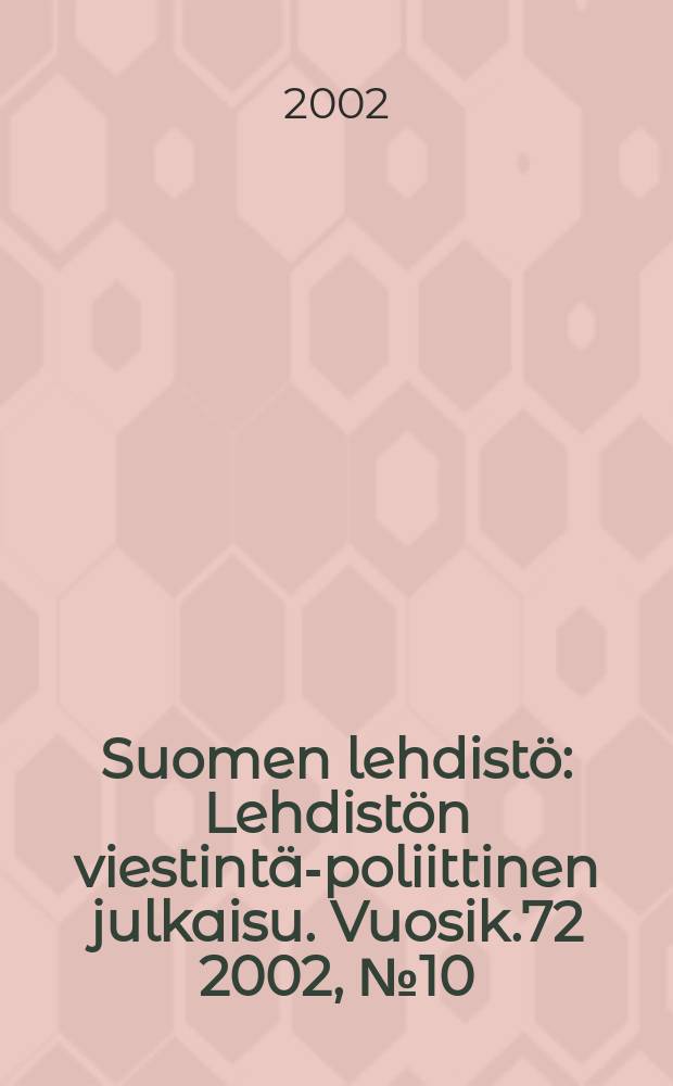 Suomen lehdistö : Lehdistön viestintä-poliittinen julkaisu. [Vuosik.72] 2002, №10