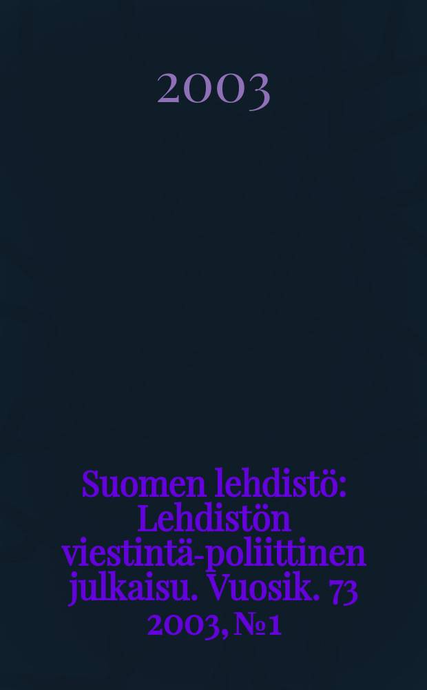 Suomen lehdistö : Lehdistön viestintä-poliittinen julkaisu. Vuosik. 73 2003, №1