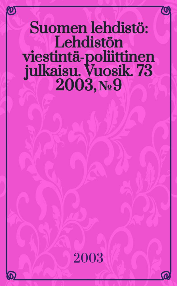 Suomen lehdistö : Lehdistön viestintä-poliittinen julkaisu. Vuosik. 73 2003, №9