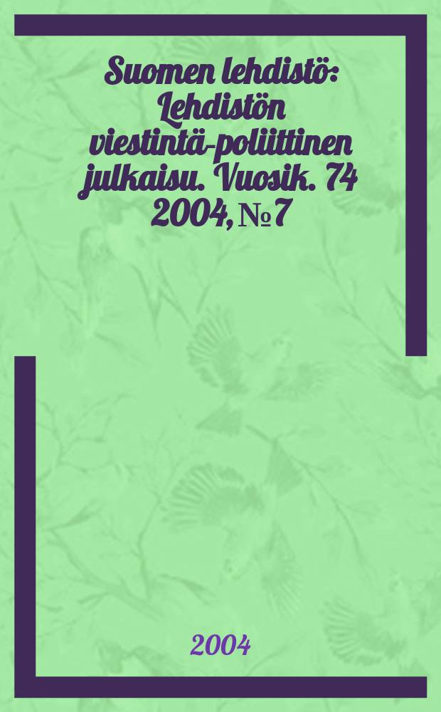 Suomen lehdistö : Lehdistön viestintä-poliittinen julkaisu. Vuosik. 74 2004, №7