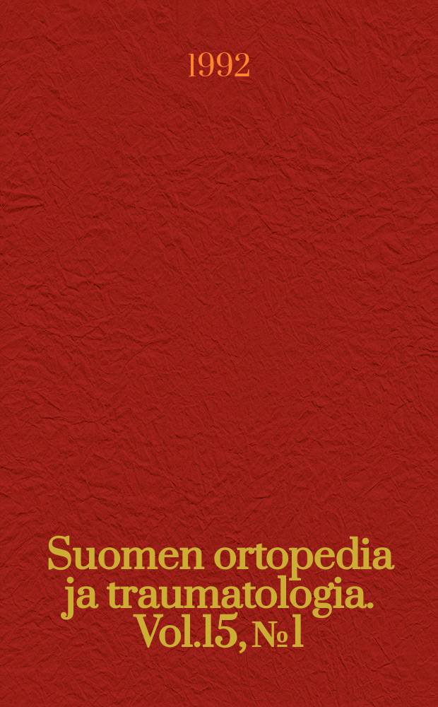 Suomen ortopedia ja traumatologia. Vol.15, №1 : Suomen ortopediyhdistyksen X jatko- ja täydennyskoulutuskurssi, Saariselällä. 5 - 10 . 4. 1992