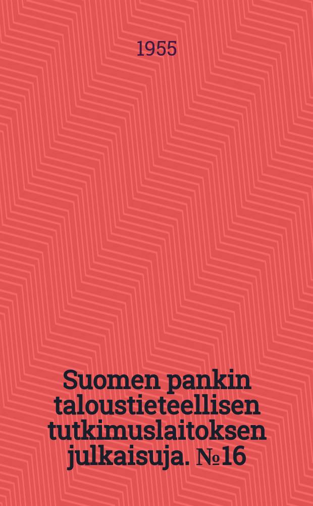 Suomen pankin taloustieteellisen tutkimuslaitoksen julkaisuja. №16 : Vienti Suomen suhdannetekijänä vuosina 1870 - 1939