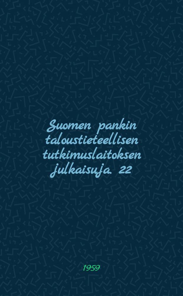 Suomen pankin taloustieteellisen tutkimuslaitoksen julkaisuja. 22 : Suomen maatalouden ja teollisuuden tuotantokustannushinnat verrattuna kansainvälisen kaupan hintoihin vuosina 1953 - 1958
