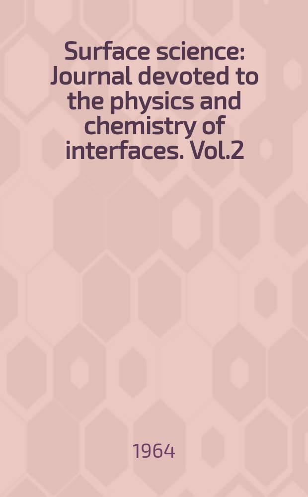 Surface science : Journal devoted to the physics and chemistry of interfaces. Vol.2 : Solid surfaces