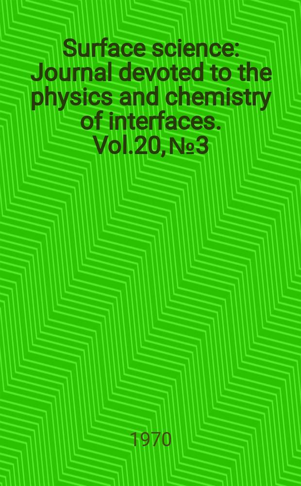 Surface science : Journal devoted to the physics and chemistry of interfaces. Vol.20, №3 : Master index Vol. 11-20 (1968-1970)