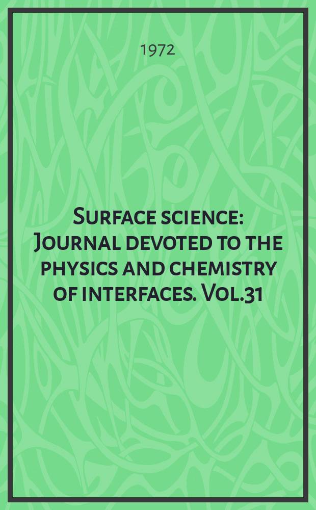Surface science : Journal devoted to the physics and chemistry of interfaces. Vol.31 : Grain boundaries and interfaces