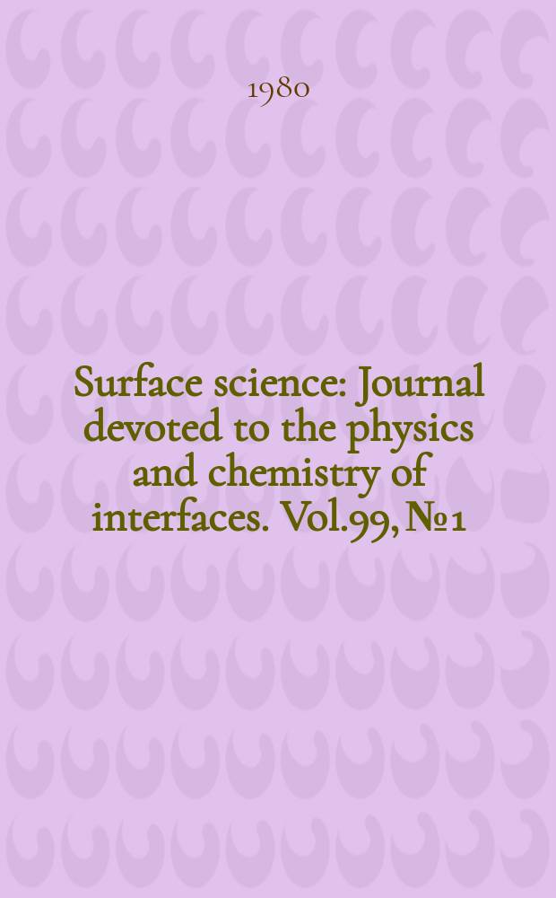 Surface science : Journal devoted to the physics and chemistry of interfaces. Vol.99, №1 : Physics of semiconductor surfaces and interfaces