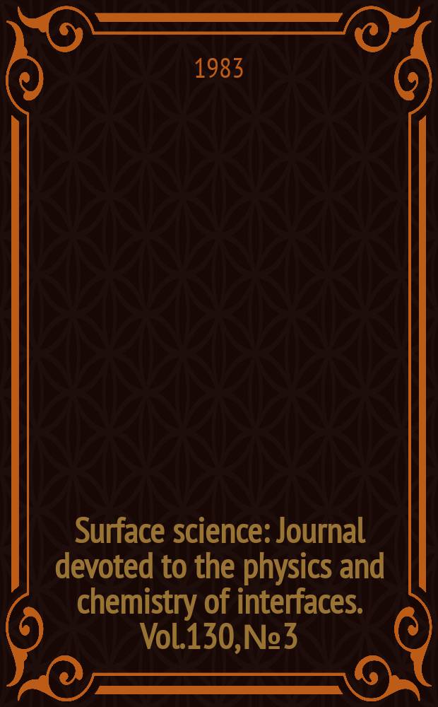 Surface science : Journal devoted to the physics and chemistry of interfaces. Vol.130, №3 : Master index Vol. 121-130 [1982-1983]